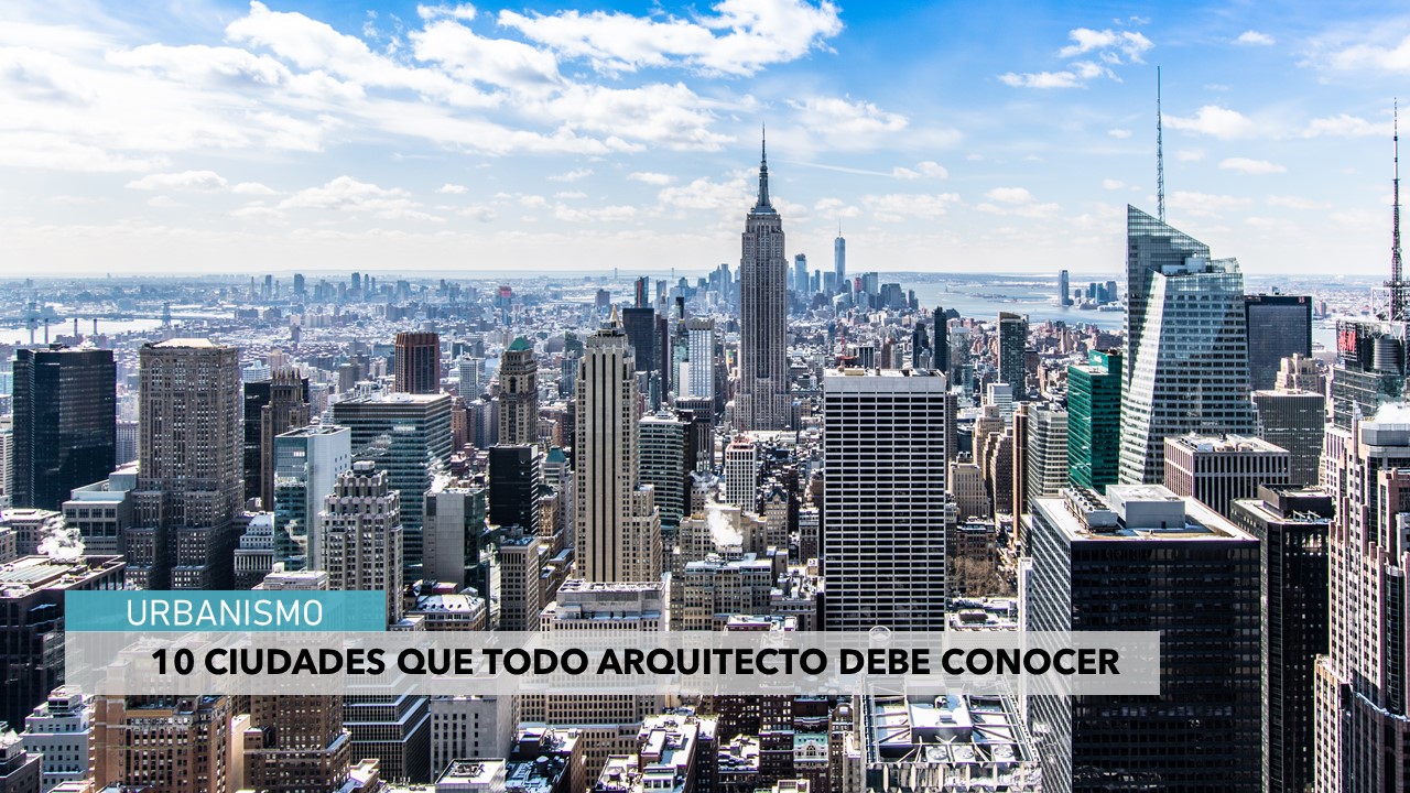 10 Ciudades Que Todo Arquitecto Debe Conocer ARQZON