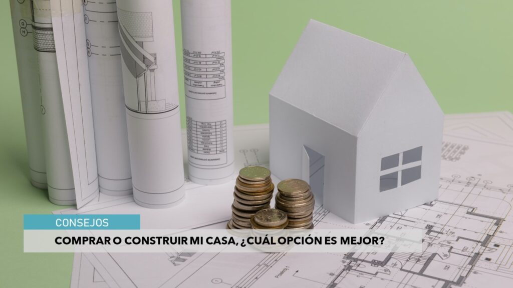 Comprar o construir mi casa Cual opcion es mejor