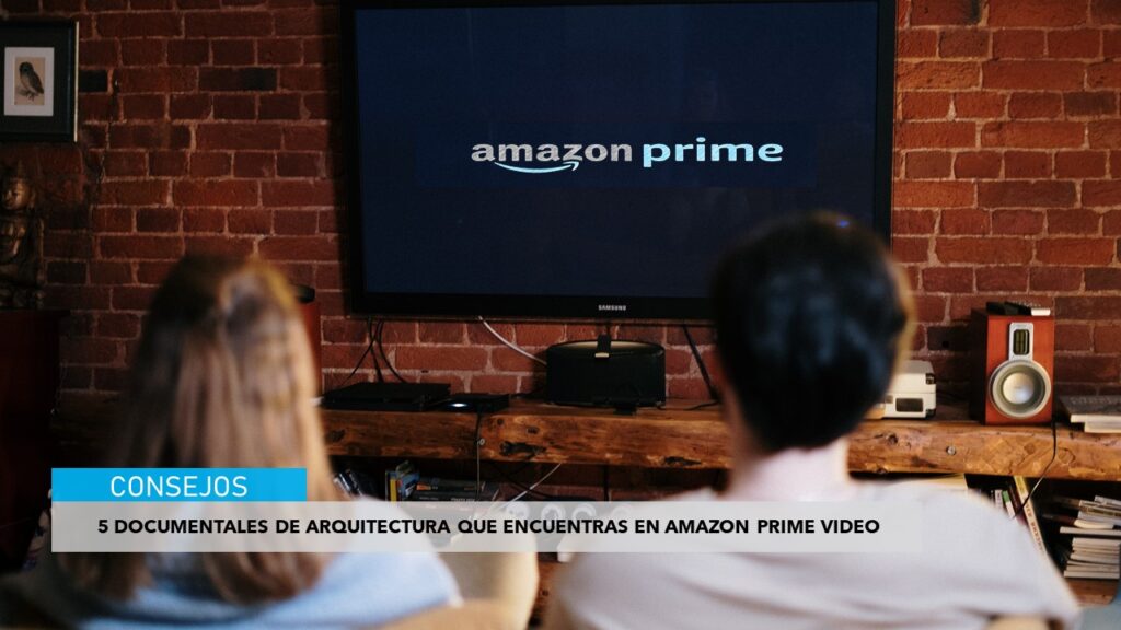 5 documentales de arquitectura que encuentras en Amazon Prime