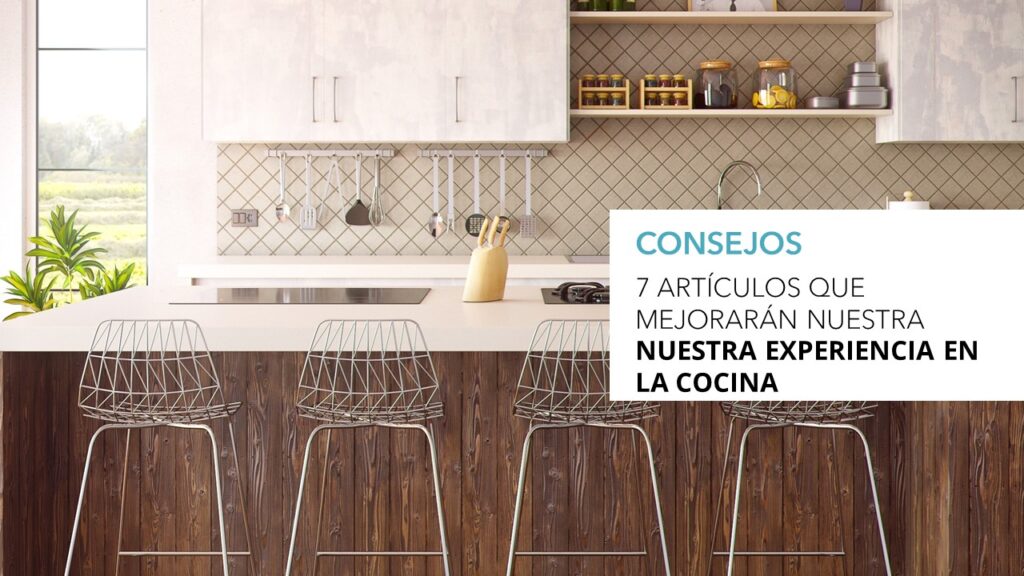 7 articulos que mejoraran nuestra experiencia en la cocina