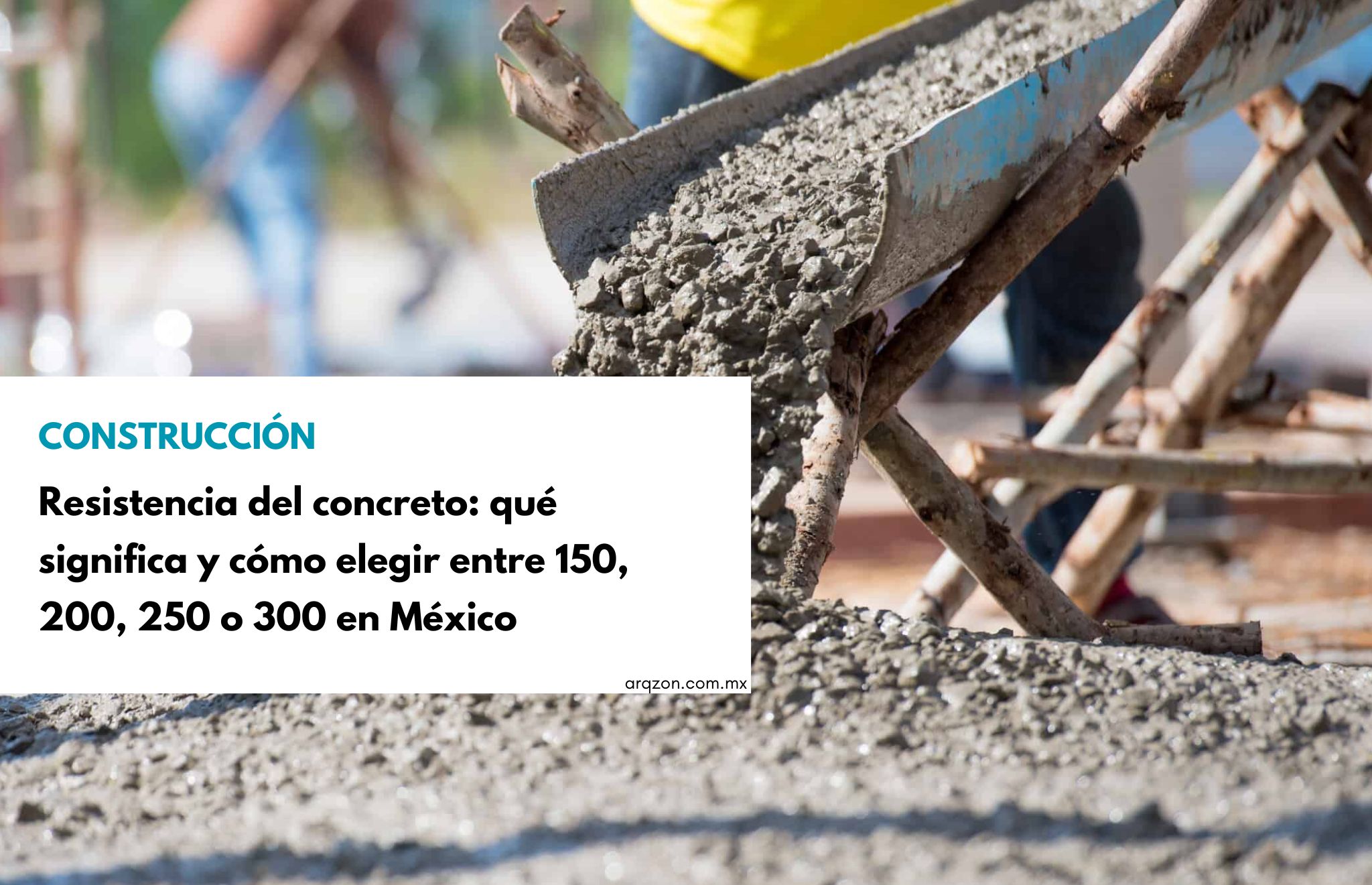 Resistencia del concreto: qué significa y cómo elegir entre 150, 200, 250 o 300 en México
